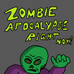 Zombie Apocalyse Right Now!